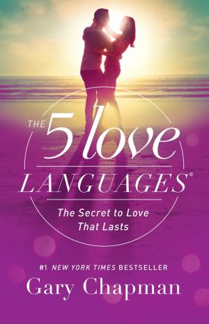 The 5 Love Languages: The Secret to Love That Lasts | Gary Chapman