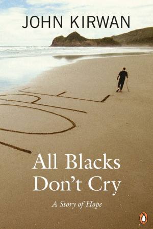 All Blacks Don’t Cry: A Story of Hope | John Kirwan