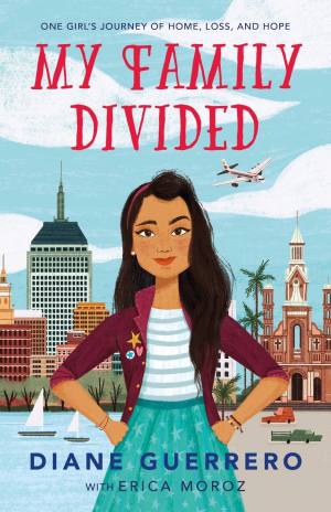 My Family Divided: One Girl’s Journey of Home, Loss & Hope | Diane Guerrero