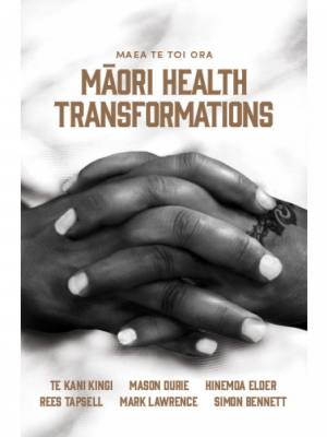 Maea Te Toi Ora- Māori health transformations | Te Kani Kingi