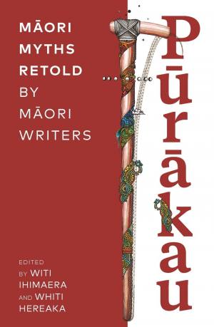 Pūrākau: Māori myths retold by Māori writers | Witi Ihimaera & Whiti Hereaka